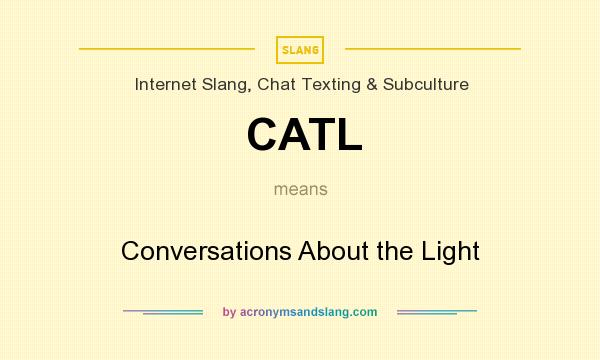 What does CATL mean? It stands for Conversations About the Light