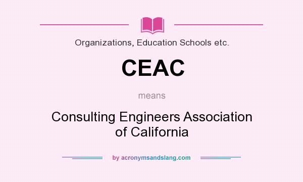 What does CEAC mean? It stands for Consulting Engineers Association of California