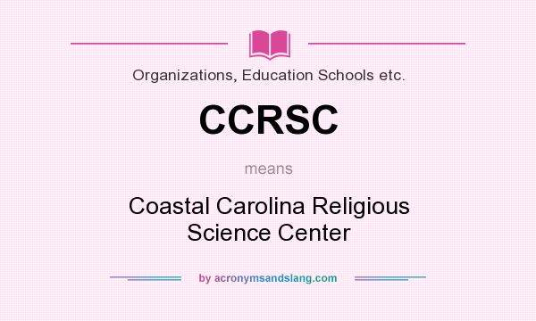 What does CCRSC mean? It stands for Coastal Carolina Religious Science Center