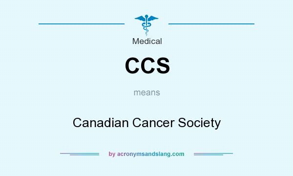 What does CCS mean? It stands for Canadian Cancer Society