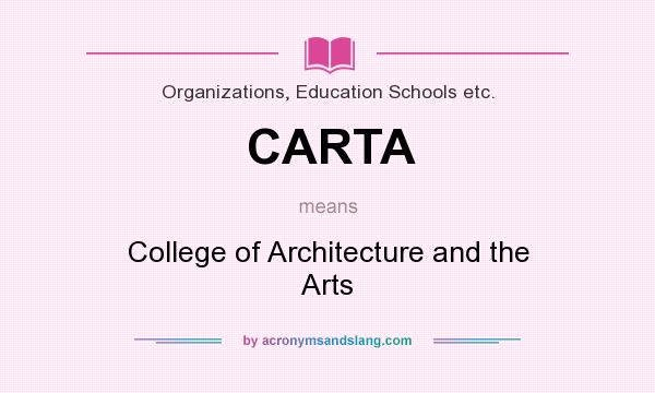 What does CARTA mean? It stands for College of Architecture and the Arts