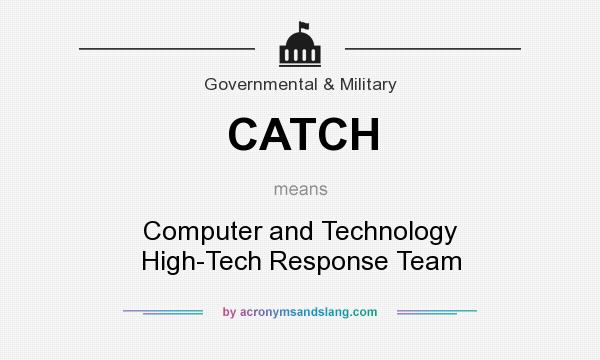 What does CATCH mean? It stands for Computer and Technology High-Tech Response Team