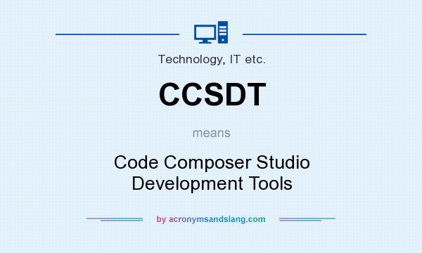 What does CCSDT mean? It stands for Code Composer Studio Development Tools