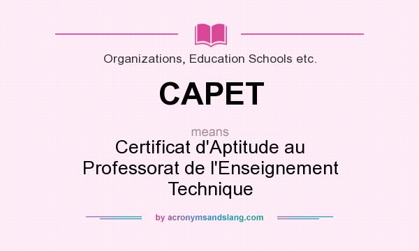 What does CAPET mean? It stands for Certificat d`Aptitude au Professorat de l`Enseignement Technique