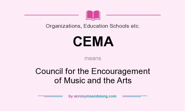 What does CEMA mean? It stands for Council for the Encouragement of Music and the Arts