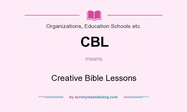 What does CBL mean? It stands for Creative Bible Lessons