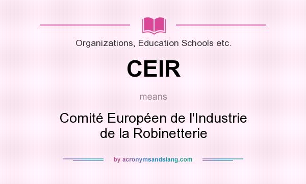 What does CEIR mean? It stands for Comité Européen de l`Industrie de la Robinetterie