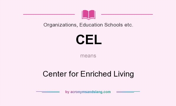 What does CEL mean? It stands for Center for Enriched Living