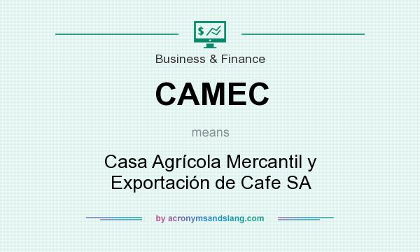 What does CAMEC mean? It stands for Casa Agrícola Mercantil y Exportación de Cafe SA