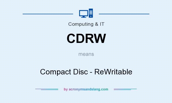 What does CDRW mean? It stands for Compact Disc - ReWritable
