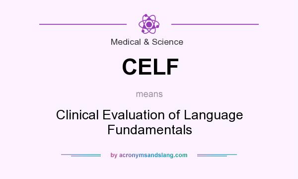 What does CELF mean? It stands for Clinical Evaluation of Language Fundamentals