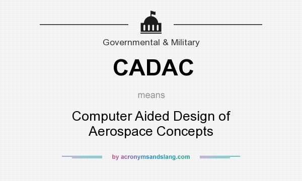 What does CADAC mean? It stands for Computer Aided Design of Aerospace Concepts