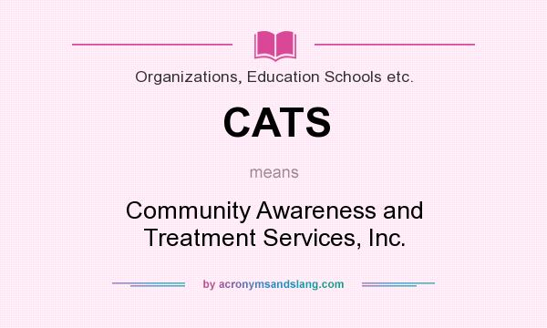 What does CATS mean? It stands for Community Awareness and Treatment Services, Inc.