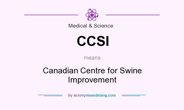 What does CCSI mean? It stands for Canadian Centre for Swine Improvement