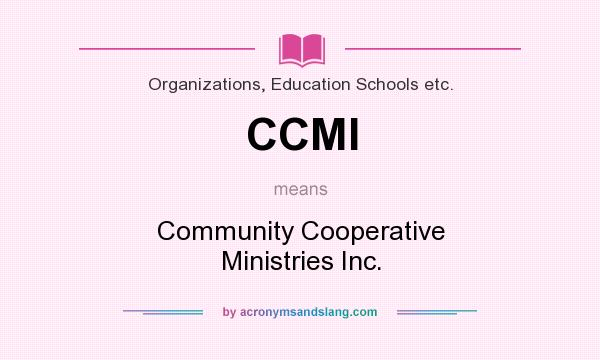 What does CCMI mean? It stands for Community Cooperative Ministries Inc.