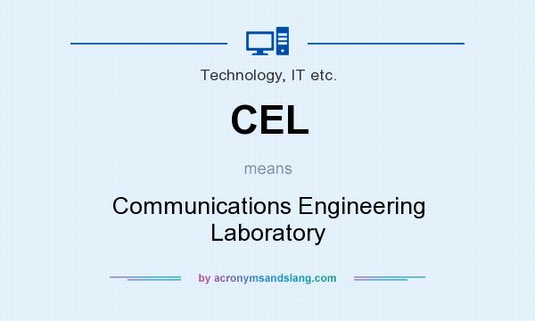 What does CEL mean? It stands for Communications Engineering Laboratory