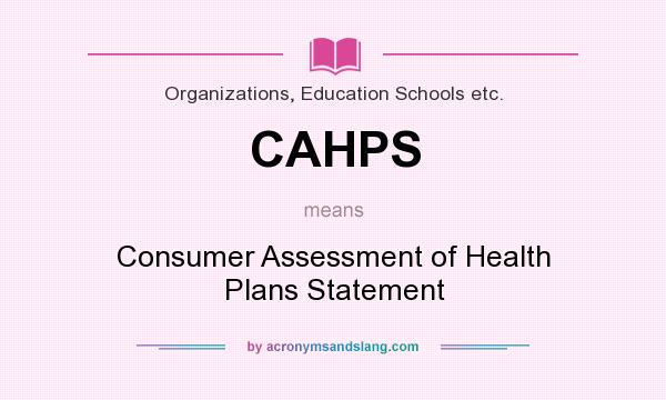What does CAHPS mean? It stands for Consumer Assessment of Health Plans Statement