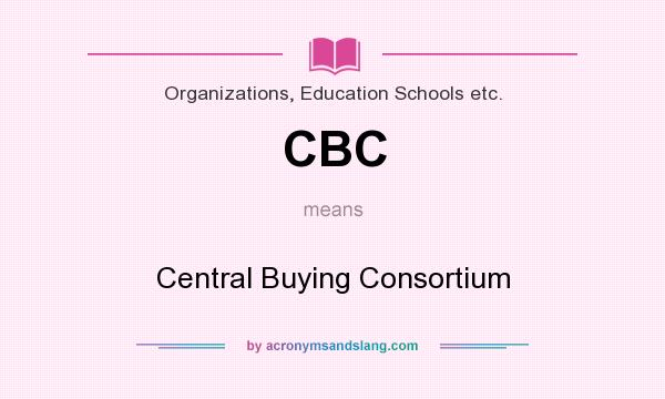 What does CBC mean? It stands for Central Buying Consortium