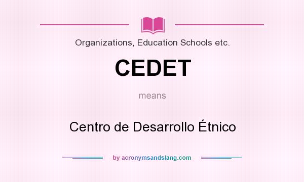 What does CEDET mean? It stands for Centro de Desarrollo Étnico