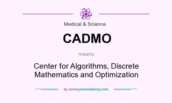 What does CADMO mean? It stands for Center for Algorithms, Discrete Mathematics and Optimization