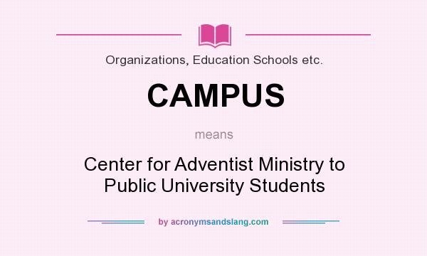 What does CAMPUS mean? It stands for Center for Adventist Ministry to Public University Students