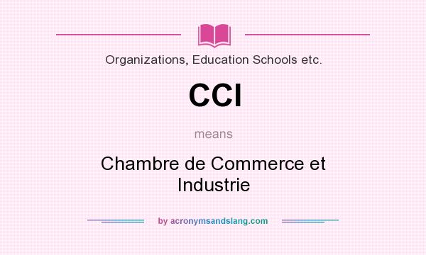 What does CCI mean? It stands for Chambre de Commerce et Industrie