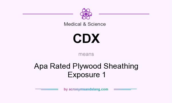 What does CDX mean? It stands for Apa Rated Plywood Sheathing Exposure 1