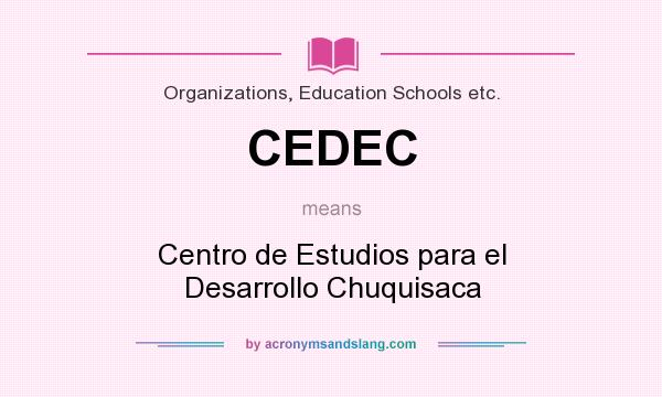 What does CEDEC mean? It stands for Centro de Estudios para el Desarrollo Chuquisaca