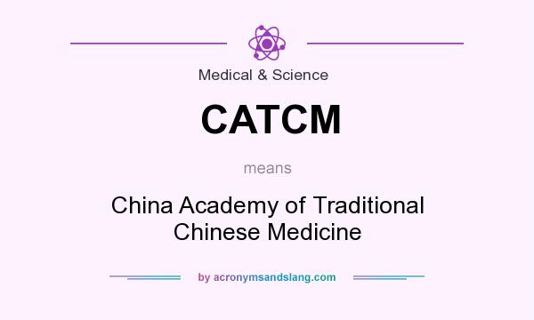 What does CATCM mean? It stands for China Academy of Traditional Chinese Medicine