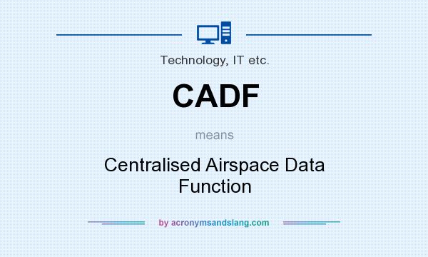 What does CADF mean? It stands for Centralised Airspace Data Function