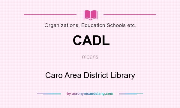 What does CADL mean? It stands for Caro Area District Library