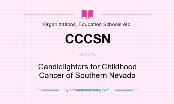 What does CCCSN mean? It stands for Candlelighters for Childhood Cancer of Southern Nevada