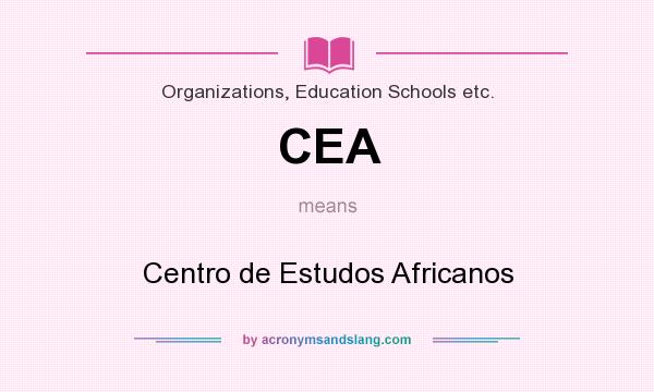 What does CEA mean? It stands for Centro de Estudos Africanos