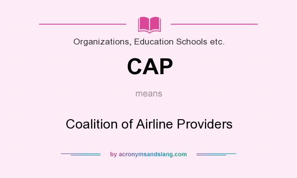 What does CAP mean? It stands for Coalition of Airline Providers