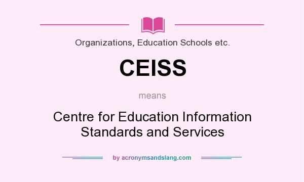 What does CEISS mean? It stands for Centre for Education Information Standards and Services