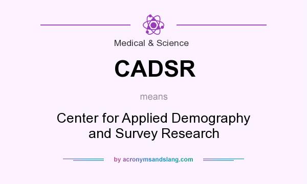 What does CADSR mean? It stands for Center for Applied Demography and Survey Research