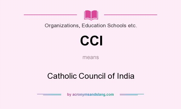 What does CCI mean? It stands for Catholic Council of India