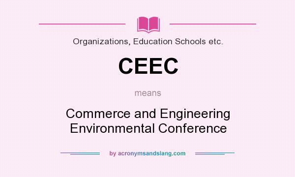What does CEEC mean? It stands for Commerce and Engineering Environmental Conference
