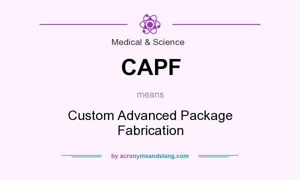 What does CAPF mean? It stands for Custom Advanced Package Fabrication