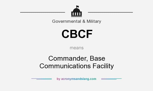 What does CBCF mean? It stands for Commander, Base Communications Facility