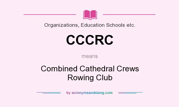 What does CCCRC mean? It stands for Combined Cathedral Crews Rowing Club