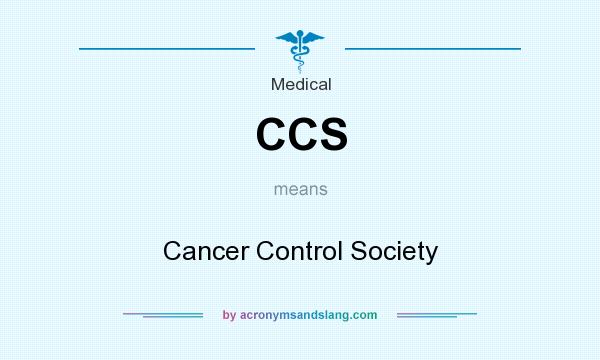What does CCS mean? It stands for Cancer Control Society