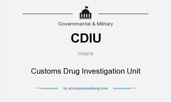 What does CDIU mean? It stands for Customs Drug Investigation Unit