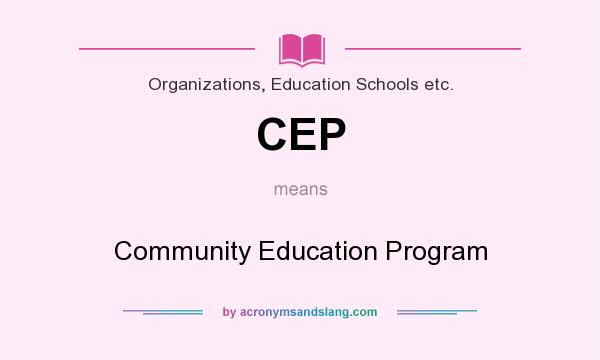 What does CEP mean? It stands for Community Education Program