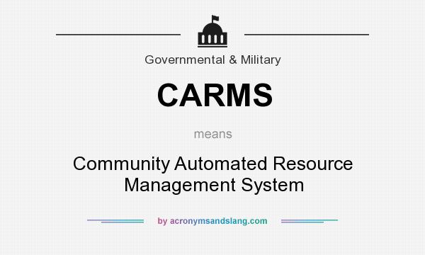 What does CARMS mean? It stands for Community Automated Resource Management System
