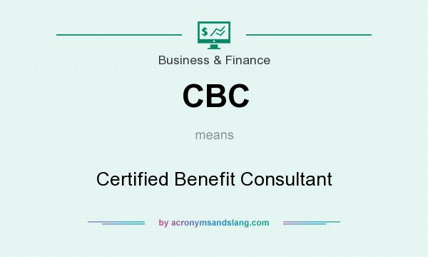 What does CBC mean? It stands for Certified Benefit Consultant