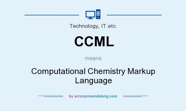 What does CCML mean? It stands for Computational Chemistry Markup Language