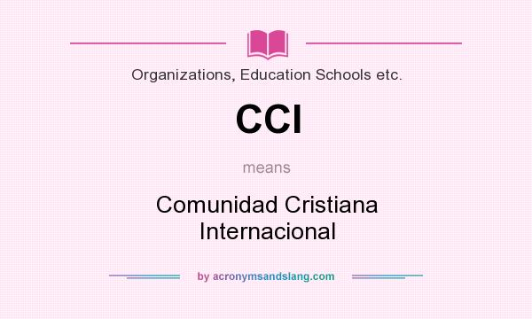 What does CCI mean? It stands for Comunidad Cristiana Internacional