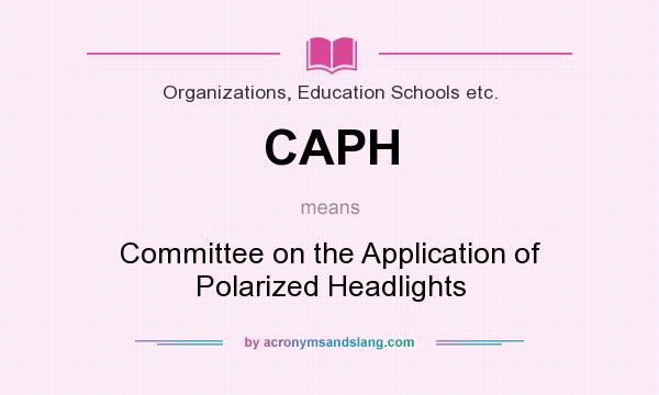 What does CAPH mean? It stands for Committee on the Application of Polarized Headlights