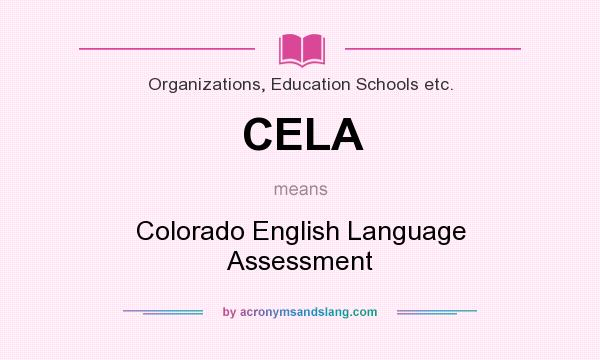 What does CELA mean? It stands for Colorado English Language Assessment